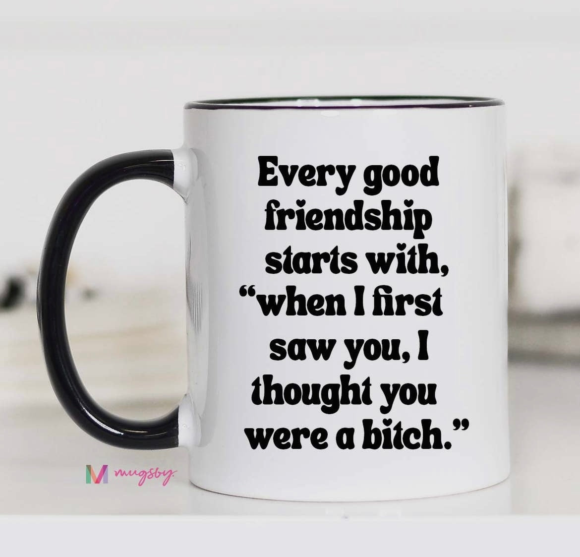 Every Good Friendship Coffee Mug